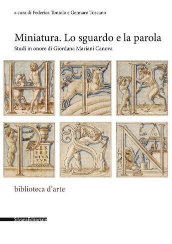 Couverture du livre « Miniatura. lo sguardo e la parola : studi in onore di Giordana Mariani Canova » de Gennaro Toscano et Federica Toniolo aux éditions Silvana