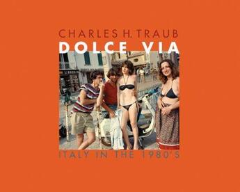 Couverture du livre « Dolce via ; Italty in the 1980's » de Charles H. Traub aux éditions Damiani