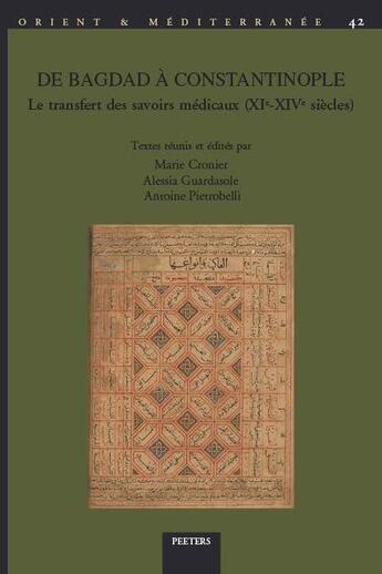 Couverture du livre « E Bagdad à Constantinople : Le transfert des savoirs médicaux (XIe » de Alessia Guardasole et Antoine Pietrobelli et Marie Cronier aux éditions Peeters