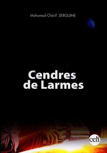 Couverture du livre « Cendres de larmes » de Mohamed Cherif Zerguine aux éditions Celi