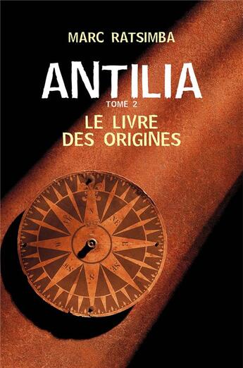 Couverture du livre « Antilia Tome 2 ; le livre des origines » de Ratsimba Marc aux éditions Librinova