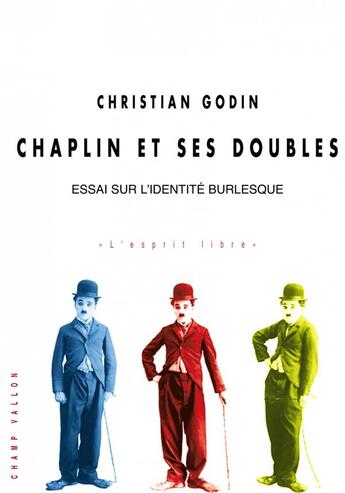 Couverture du livre « Chaplin et ses doubles ; essai sur l'idéntite burlesque » de Christian Godin aux éditions Champ Vallon