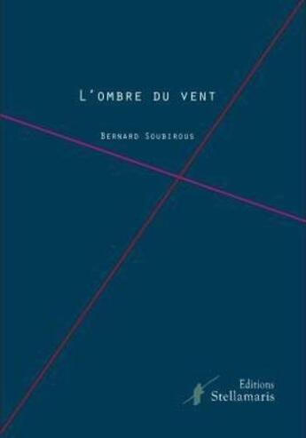 Couverture du livre « L'ombre du vent » de Bernard Soubirous aux éditions Stellamaris