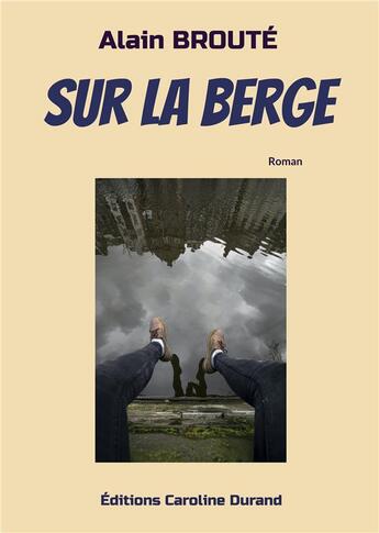 Couverture du livre « Sur la berge » de Alain Broute aux éditions Caroline Durand