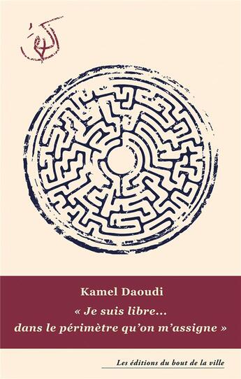 Couverture du livre « Je suis libre... dans le périmètre qu'on m'assigne » de Kamel Daoudi aux éditions Du Bout De La Ville