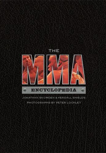 Couverture du livre « MMA Encyclopedia, The » de Jonathan Snowden And Kendall Shields et Evie Christie et Jonathan Snowden et William Hale et Kendall Shields aux éditions Ecw Press