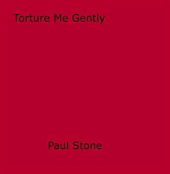 Couverture du livre « Torture Me Gently » de Paul Stone aux éditions Disruptive Publishing