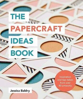 Couverture du livre « The papercraft ideas book » de Jessica Baldry aux éditions Ilex