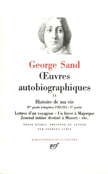 Couverture du livre « Oeuvres autobiographiques (Tome 2-Histoire de ma vie (1822-1832) - Lettres d'un voyageur - Un hiver à Majorque - Journal intime destiné à Musset - etc.) » de George Sand aux éditions Gallimard