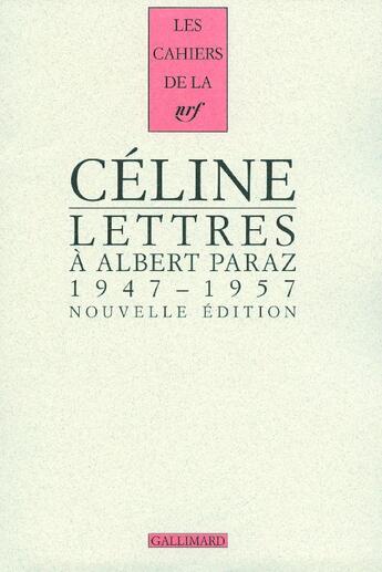 Couverture du livre « Les cahiers de la NRF : lettres à Albert Paraz (1947-1957) » de Louis-Ferdinand Celine aux éditions Gallimard