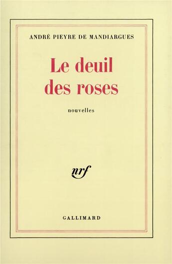 Couverture du livre « Le deuil des roses » de Pieyre De Mand aux éditions Gallimard