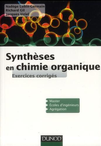 Couverture du livre « Synthèses en chimie organique ; exercices corrigés » de Jacques Uziel et Nadege Lugin-Germain et Richard Gil aux éditions Dunod