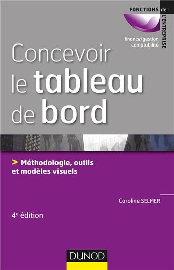 Couverture du livre « Concevoir le tableau de bord ; méthodologie, outils et modèles visuels (4e édition) » de Caroline Selmer aux éditions Dunod