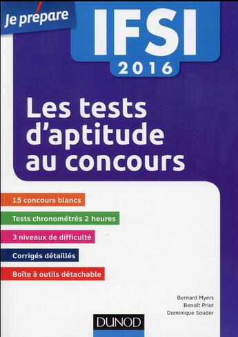 Couverture du livre « Je prépare ; IFSI ; les tests d'aptitude aux concours ; 15 concours blancs ; 1500 exercices (édition 2016) » de Benoit Priet et Bernard Myers et Dominique Souder aux éditions Dunod