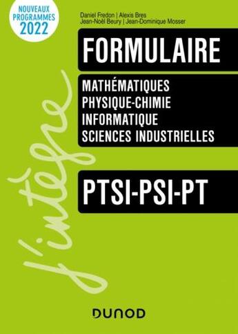 Couverture du livre « Formulaire PTSI-PSI-PT : maths - physique-chimie - informatique - sciences industrielles » de Daniel Fredon et Jean-Dominique Mosser et Jean-Noel Beury et Alexis Bres aux éditions Dunod