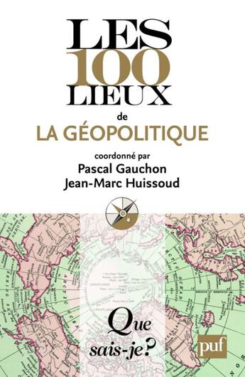 Couverture du livre « Les 100 lieux de la géopolitique (3e édition) » de Pascal Gauchon et Jean-Marc Huissoud aux éditions Que Sais-je ?