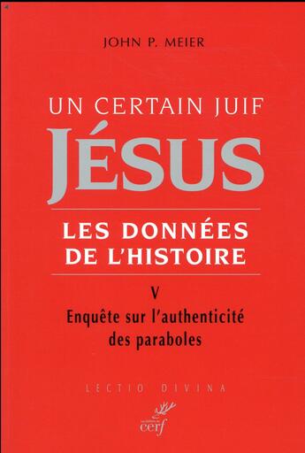 Couverture du livre « Un certain juif Jésus, les données de l'Histoire Tome 5 ; enquête sur l'authenticité des paraboles » de John P. Meier aux éditions Cerf