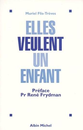 Couverture du livre « Elles veulent un enfant ; l'eprouvantable parcours des procréations médicalement assistées » de Muriel Flis-Treves aux éditions Albin Michel