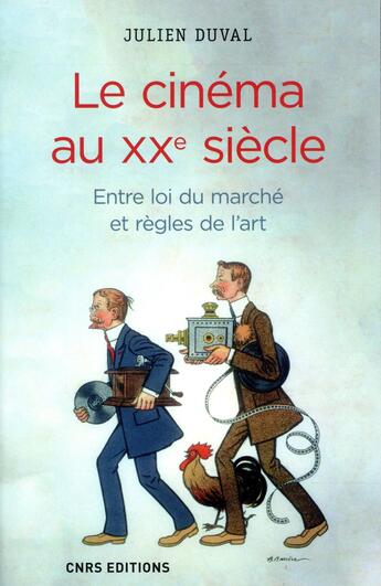 Couverture du livre « Le cinéma au XXe siècle ; entre loi du marché et règles de l'art » de Julien Duval aux éditions Cnrs