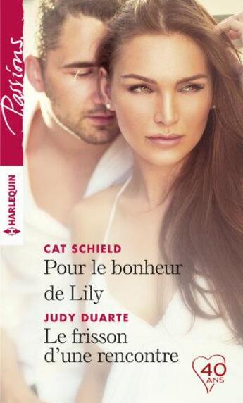 Couverture du livre « Pour le bonheur de Lily ; le frisson d'une rencontre » de Cat Schield et Judy Duarte aux éditions Harlequin