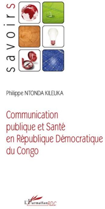 Couverture du livre « Communication publique et santé en République démocratique du Congo » de Philippe Ntonda Kileuka aux éditions L'harmattan