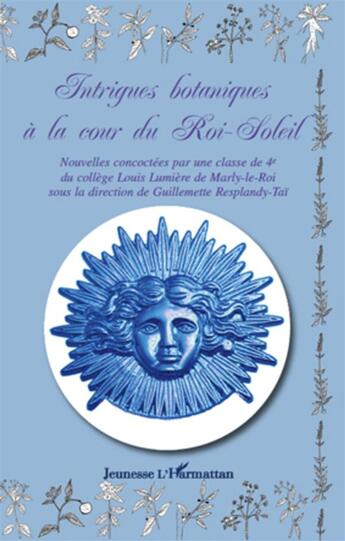 Couverture du livre « Intrigues botaniques a la cour du Roi-Soleil » de Guillemette Resplandy-Tai aux éditions L'harmattan