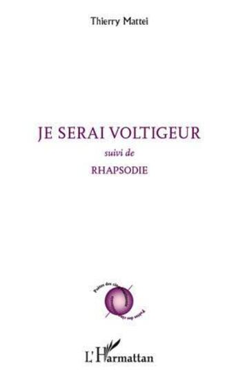 Couverture du livre « Je serai voltigeur ; rhapsodie » de Thierry Mattei aux éditions L'harmattan