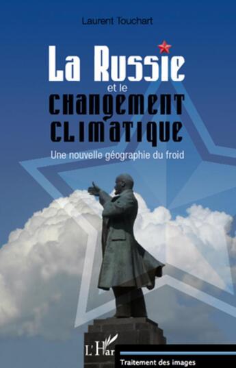 Couverture du livre « La Russie et le changement climatique ; une nouvelle géographie du froid » de Laurent Touchart aux éditions L'harmattan