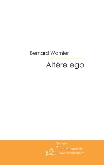 Couverture du livre « Altère ego. » de Bernard Warnier aux éditions Le Manuscrit