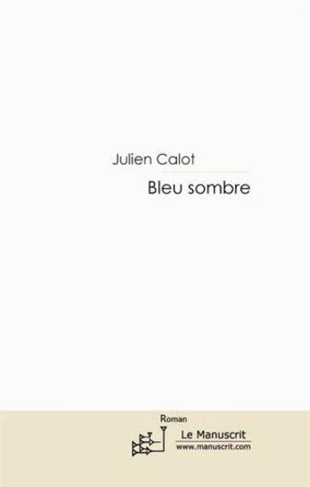 Couverture du livre « Bleu sombre » de Julien Calot aux éditions Le Manuscrit