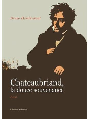 Couverture du livre « Chateaubriand, la douce souvenance » de Bruno Dambermont aux éditions Amalthee