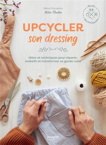 Couverture du livre « Upcycler son dressing : idées et techniques pour réparer, embellir et transformer sa garde-robe » de Elena Procopiou aux éditions Mango