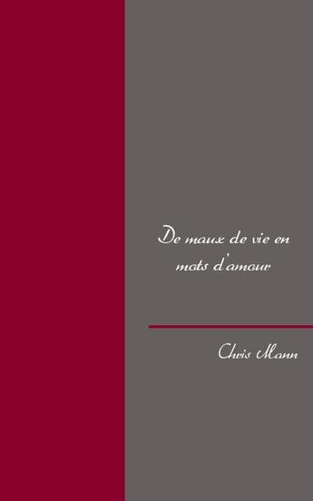 Couverture du livre « De maux de vie en mots d'amour » de Chris Mann aux éditions Books On Demand