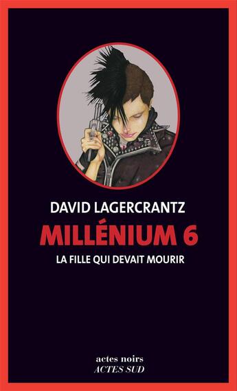 Couverture du livre « Millénium Tome 6 : la fille qui devait mourir » de David Lagercrantz aux éditions Actes Sud