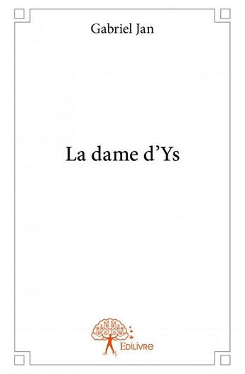 Couverture du livre « La dame d'Ys » de Gabriel Jan aux éditions Edilivre