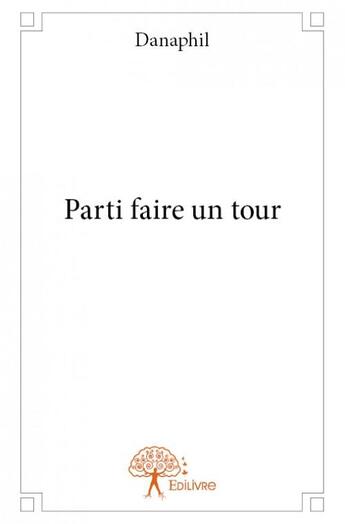 Couverture du livre « Parti faire un tour » de Danaphil aux éditions Edilivre