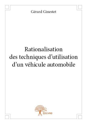 Couverture du livre « Rationalisation des techniques d'utilisation d'un véhicule automobile » de Gerard Ginestet aux éditions Edilivre