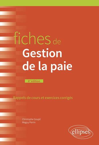 Couverture du livre « Fiches de gestion de la paie (6e édition) » de Maguy Perrin et Christophe Goupil aux éditions Ellipses