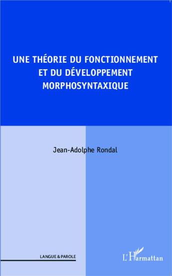 Couverture du livre « Une théorie du fonctionnement et du développement morphosytaxique » de Jean-Adolphe Rondal aux éditions L'harmattan