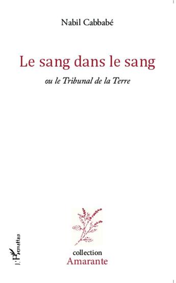 Couverture du livre « Le sang dans le sang ; ou le tribunal de la terre » de Nabil Cabbabe aux éditions L'harmattan