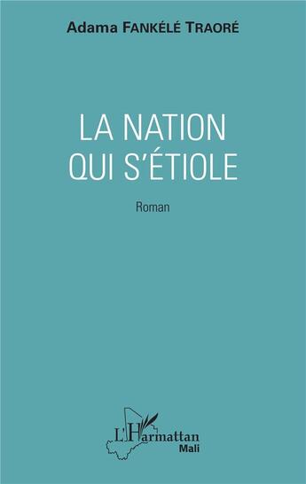 Couverture du livre « La nation qui s'étiole » de Adama Fankele Traore aux éditions L'harmattan