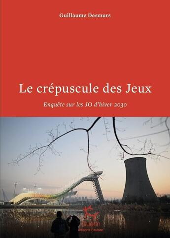 Couverture du livre « Le crépuscule des jeux - Enquête sur les JO d'hiver 2030 » de Guillaume Desmurs aux éditions Paulsen Guerin