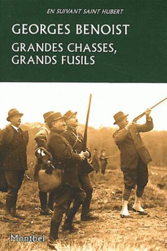 Couverture du livre « Grandes chasses ; grands fusils » de Georges Benoist aux éditions Montbel