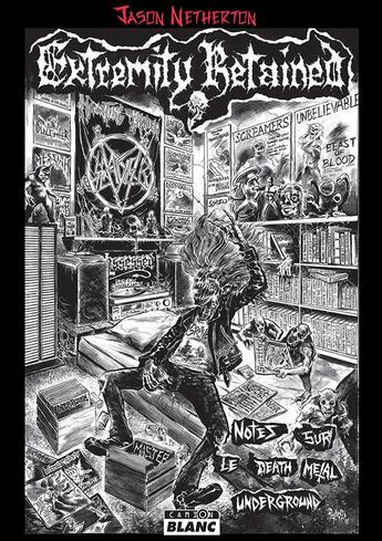 Couverture du livre « Extremity retained ; notes sur le death metal underground » de Jason Netherton aux éditions Le Camion Blanc