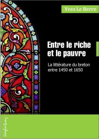 Couverture du livre « Entre le riche et le pauvre ; la littérature du breton entre 1450 et 1650 » de Yves Le Berre aux éditions Emgleo Breiz
