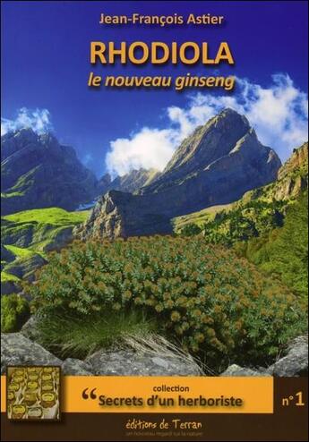 Couverture du livre « Rhodiola le nouveau ginseng » de Jean-Francois Astier aux éditions De Terran
