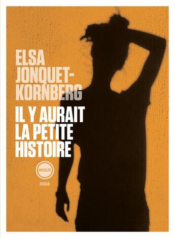 Couverture du livre « Il y aurait la petite histoire » de Elsa Jonquet-Kornberg aux éditions Inculte