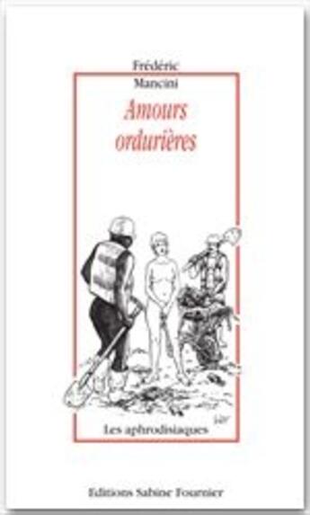 Couverture du livre « Amours ordurières » de Frederic Mancini aux éditions Sabine Fournier