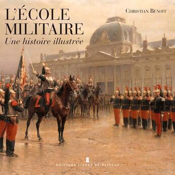 Couverture du livre « Histoire illustrée de l'école militaire » de Christian Benoit aux éditions Editions Pierre De Taillac