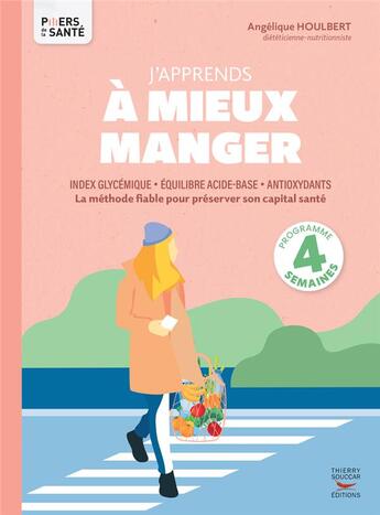 Couverture du livre « J'apprends à mieux manger : index glycémique, équilibre acide-base, antioxydants » de Angelique Houlbert aux éditions Thierry Souccar